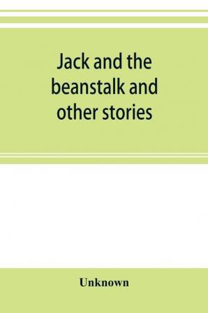 Jack and the beanstalk and other stories