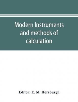 Modern instruments and methods of calculation; a handbook of the Napier tercentenary exhibition