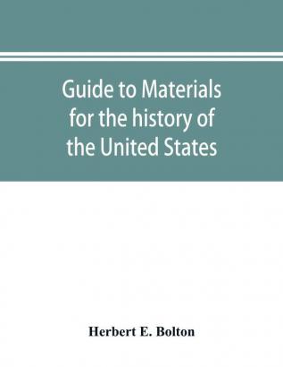 Guide to materials for the history of the United States in the principal archives of Mexico