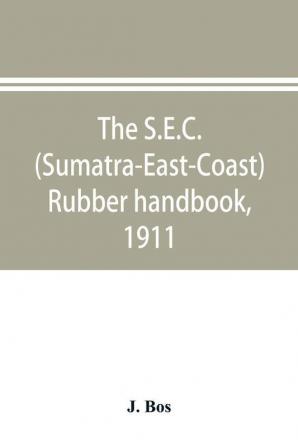 The S.E.C. (Sumatra-East-Coast) rubber handbook 1911