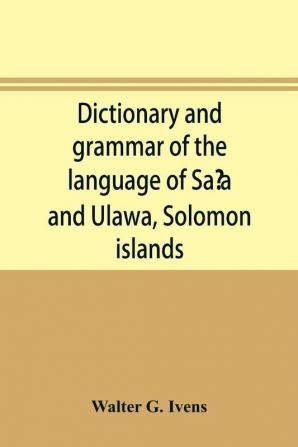 Dictionary And Grammar Of The Language Of Saʻa And Ulawa, Solomon Islands