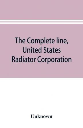 The complete line United States Radiator Corporation