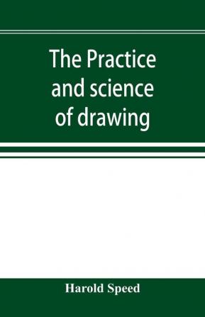 The practice and science of drawing