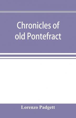 Chronicles of old Pontefract