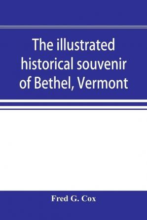 The illustrated historical souvenir of Bethel Vermont