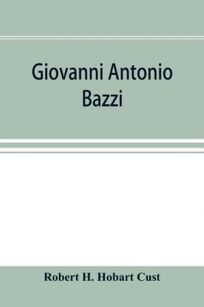 Giovanni Antonio Bazzi hitherto usually styled Sodoma the man and the painter 1477-1549; a study