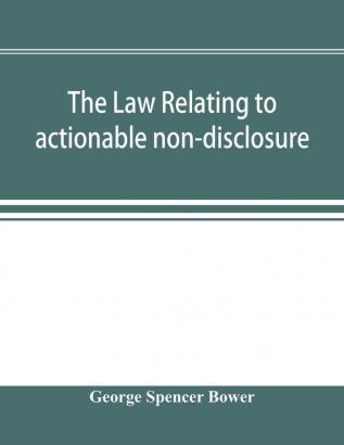 The law relating to actionable non-disclosure and other breaches of duty in relations of confidence and influence