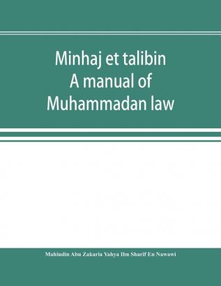 Minhaj et talibin : a manual of Muhammadan law according to the school of Shafii