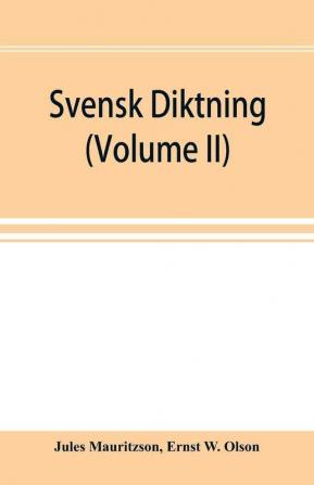 Svensk diktning; selections from Swedish poets with brief monographs; notes & vocabulary (Volume II)