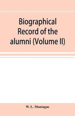 Biographical record of the alumni and Non=Graduates of Amherst College (Classes 72-96) 1871-1896 (Volume II)