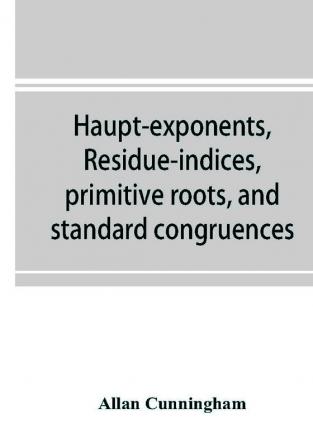 Haupt-exponents residue-indices primitive roots and standard congruences