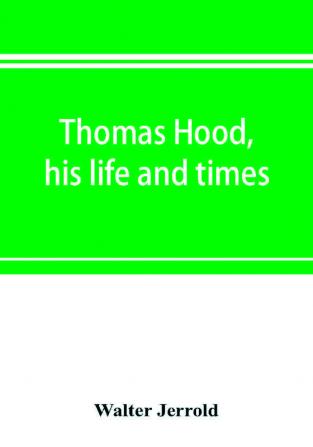 Thomas Hood his life and times