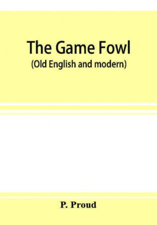 The game fowl (Old English and modern)