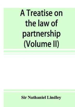 A treatise on the law of partnership (Volume II)