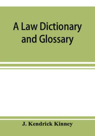 A law dictionary and glossary