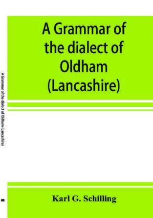 A grammar of the dialect of Oldham (Lancashire)