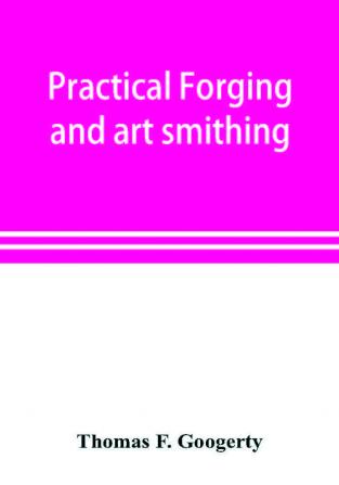 Practical forging and art smithing