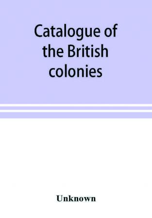 Catalogue of the British colonies