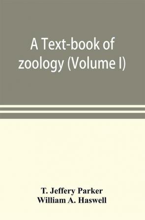 A text-book of zoology (Volume I)