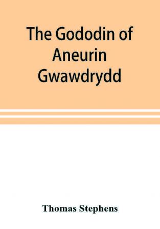 The Gododin of Aneurin gwawdrydd