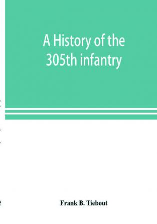 A history of the 305th infantry