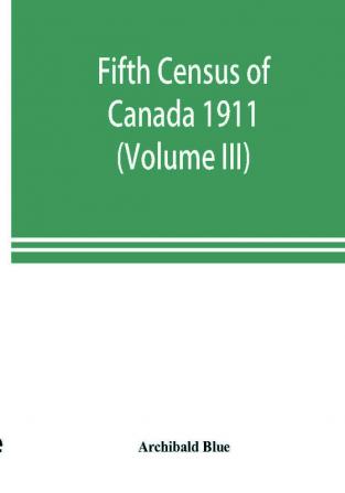 Fifth census of Canada 1911 (Volume III)