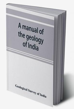 A manual of the geology of India