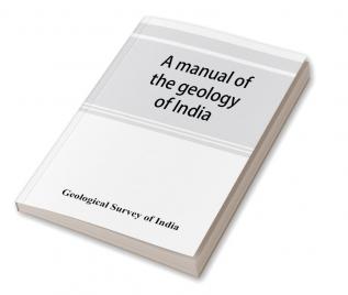 A manual of the geology of India