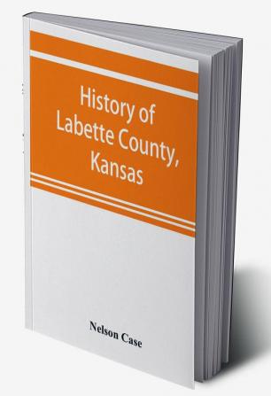 History of Labette County Kansas from the first settlement to the close of 1892