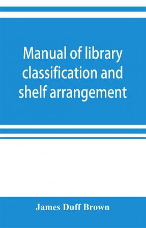 Manual of library classification and shelf arrangement