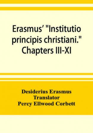 Erasmus' Institutio principis christiani. Chapters III-XI