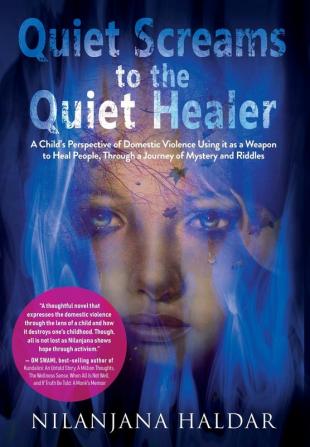 Quiet Screams to the Quiet Healer: A Child's Perspective of Domestic Violence Using it as a Weapon to Heal People Through a Journey of Mystery and Riddles