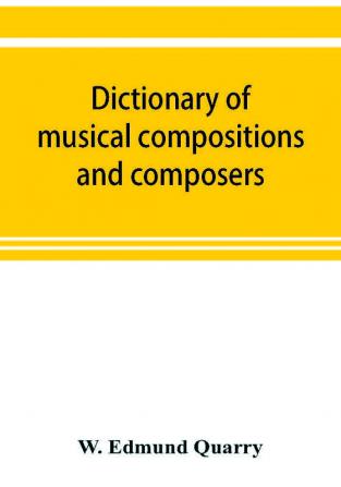 Dictionary of musical compositions and composers with a copious bibliography