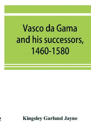 Vasco da Gama and his successors 1460-1580