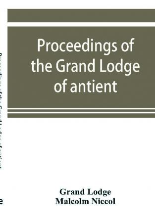 Proceedings of the Grand Lodge of antient free and accepted masons of New Zealand for the year 1907-8