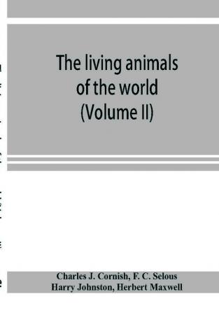 The living animals of the world; a popular natural history with one thousand illustrations (Volume II)