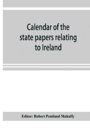 Calendar of the state papers relating to Ireland preserved in the Public Record Office 1660-1662