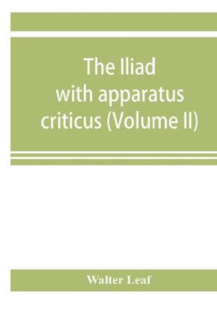 The Iliad: with apparatus criticus prolegomena notes and appendices (Volume II) Books XIII-XXIV