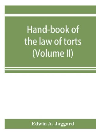 Hand-book of the law of torts (Volume II)