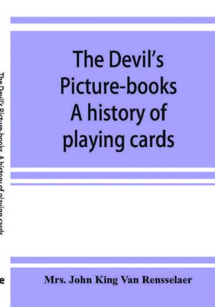 The devil's picture-books. A history of playing cards