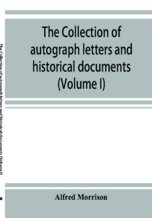 The collection of autograph letters and historical documents (Volume I)