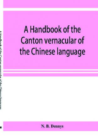 A handbook of the Canton vernacular of the Chinese language