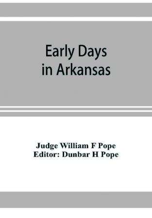 Early days in Arkansas; being for the most part the personal recollections of an old settler