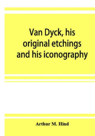 Van Dyck his original etchings and his iconography