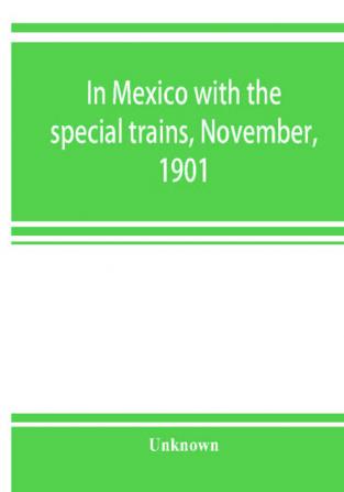 In Mexico with the special trains November 1901