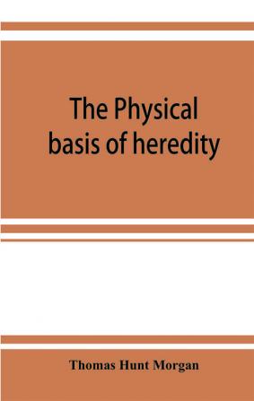 The physical basis of heredity