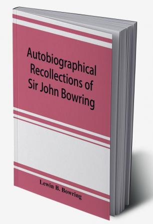 Autobiographical recollections of Sir John Bowring