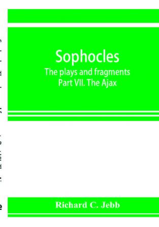 Sophocles; The plays and fragments Part VII. The Ajax