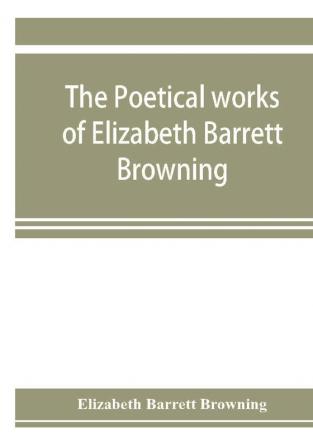 The poetical works of Elizabeth Barrett Browning