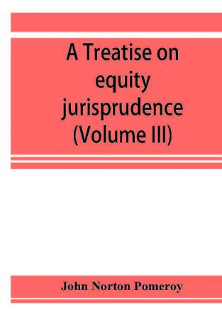 A treatise on equity jurisprudence